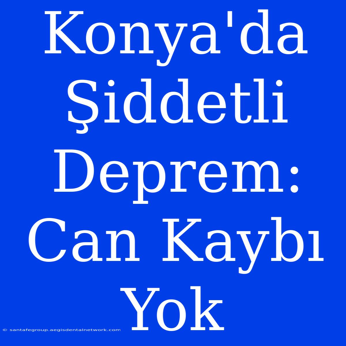 Konya'da Şiddetli Deprem: Can Kaybı Yok