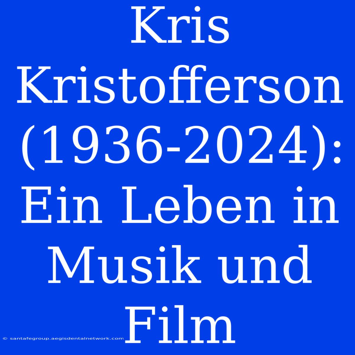 Kris Kristofferson (1936-2024): Ein Leben In Musik Und Film