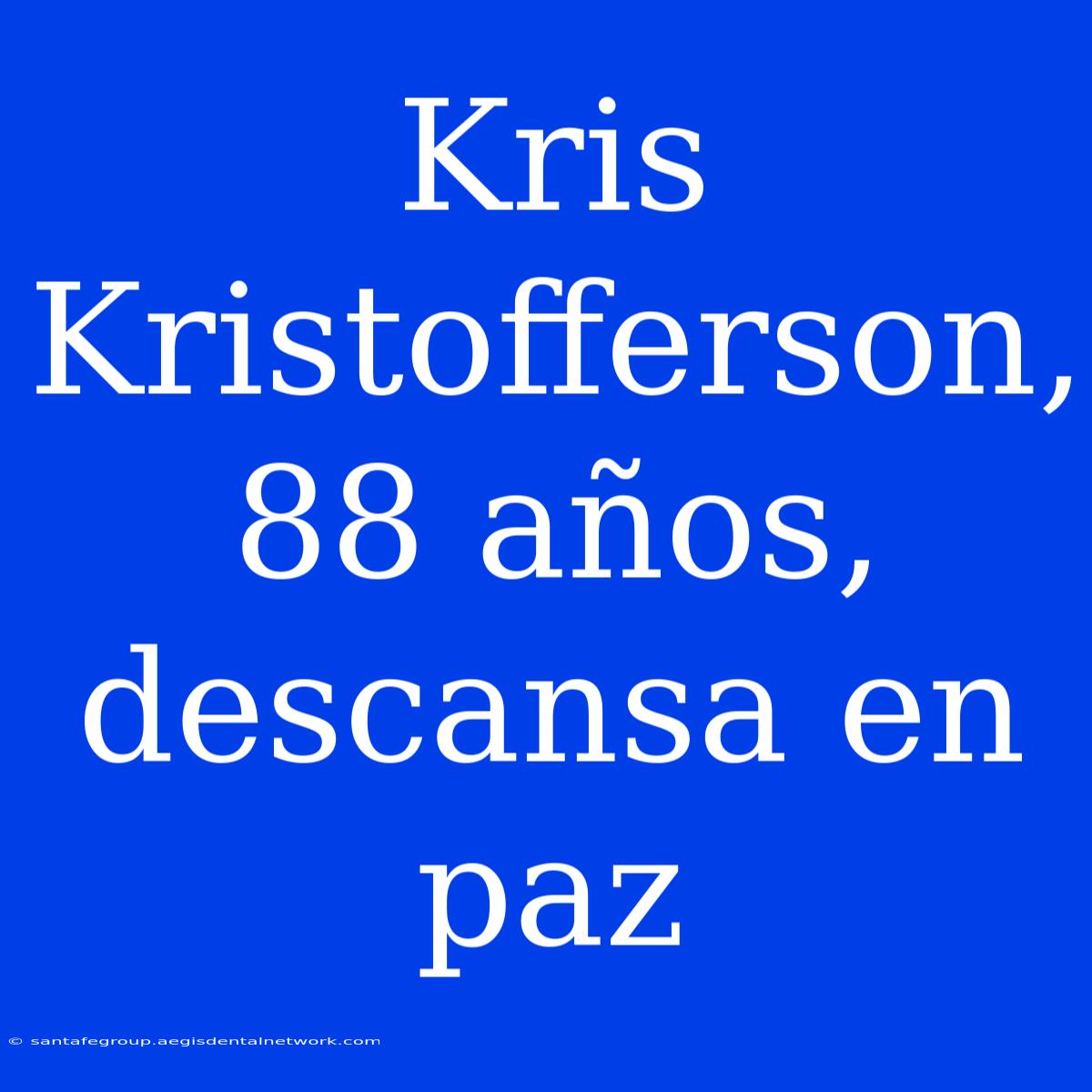 Kris Kristofferson, 88 Años, Descansa En Paz