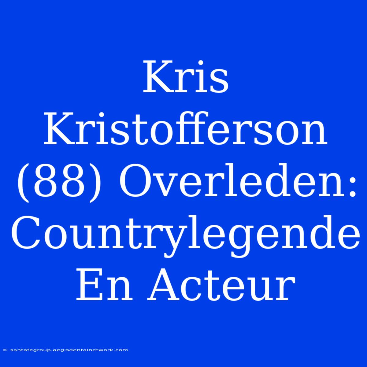 Kris Kristofferson (88) Overleden: Countrylegende En Acteur 