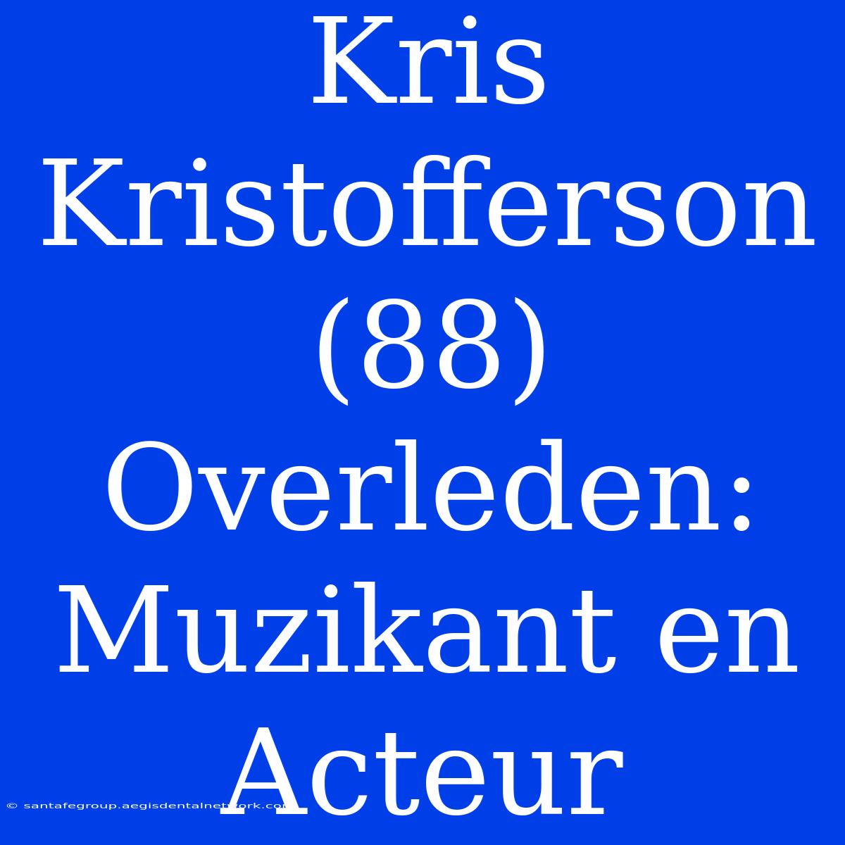 Kris Kristofferson (88) Overleden: Muzikant En Acteur