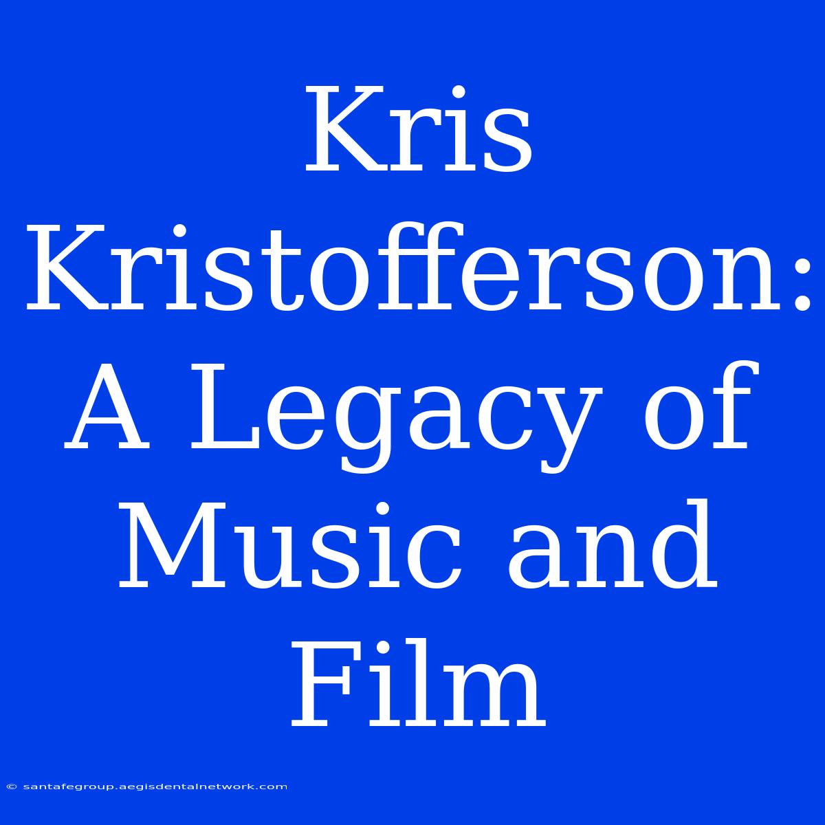 Kris Kristofferson: A Legacy Of Music And Film 