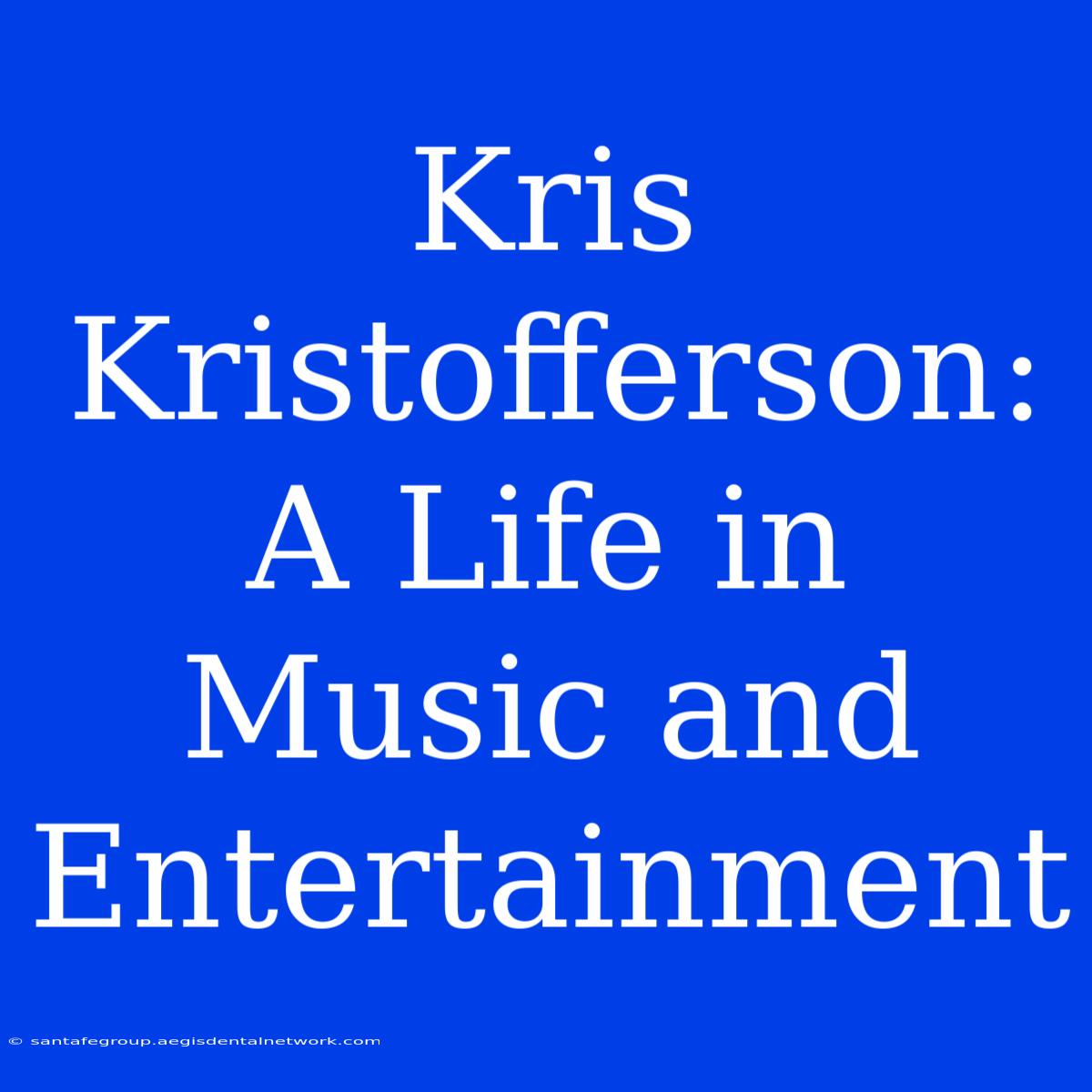 Kris Kristofferson: A Life In Music And Entertainment