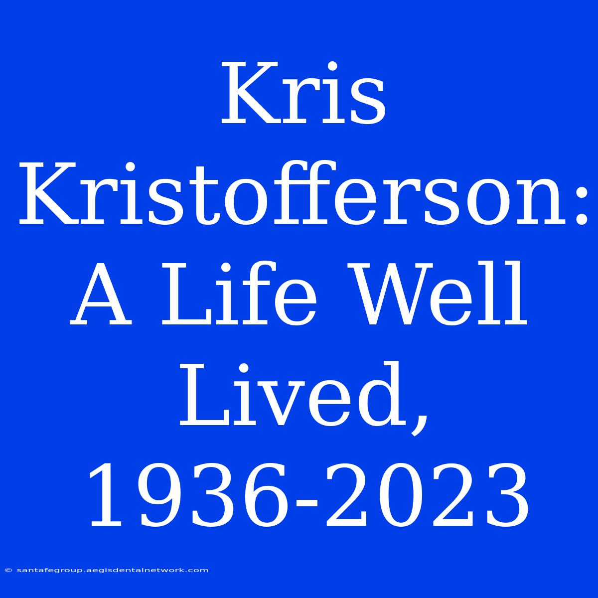 Kris Kristofferson: A Life Well Lived, 1936-2023 