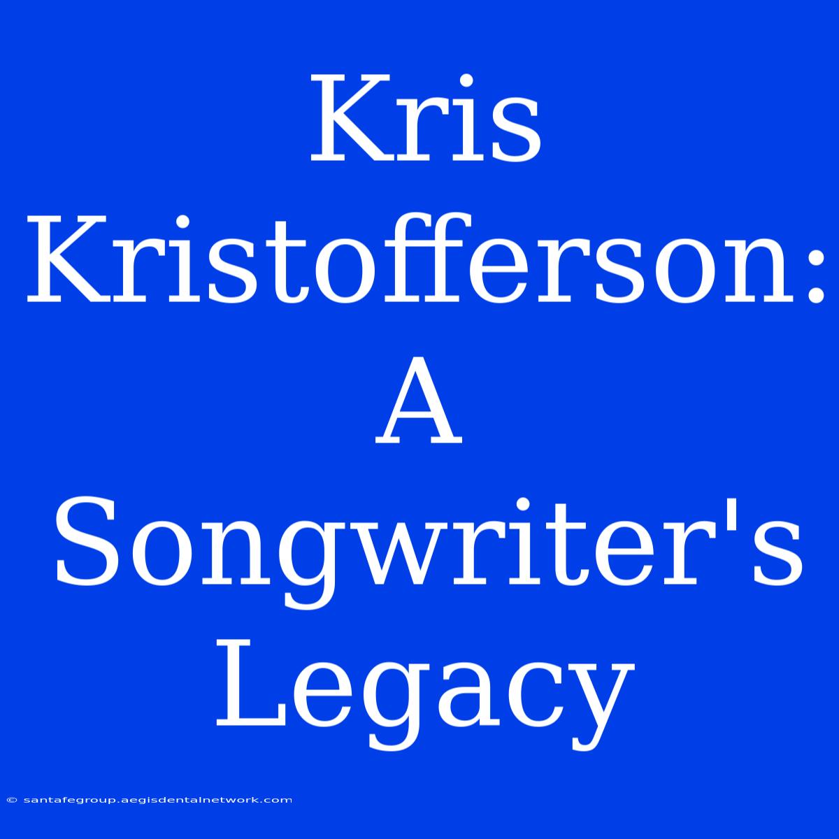 Kris Kristofferson:  A Songwriter's Legacy