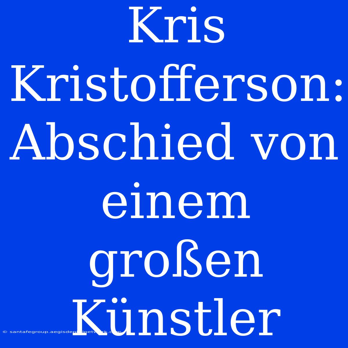 Kris Kristofferson: Abschied Von Einem Großen Künstler