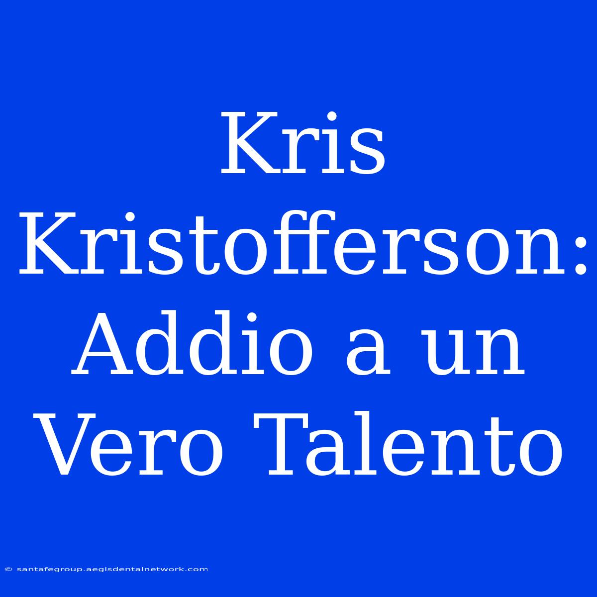 Kris Kristofferson: Addio A Un Vero Talento