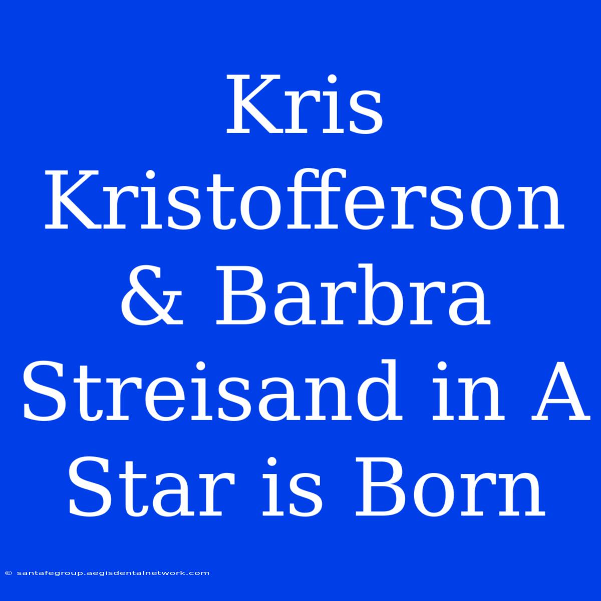 Kris Kristofferson & Barbra Streisand In A Star Is Born