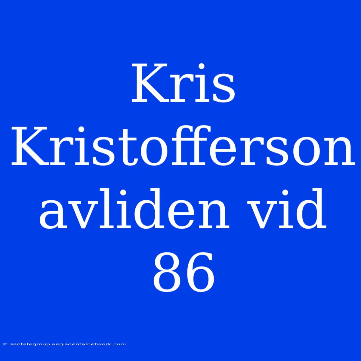 Kris Kristofferson Avliden Vid 86