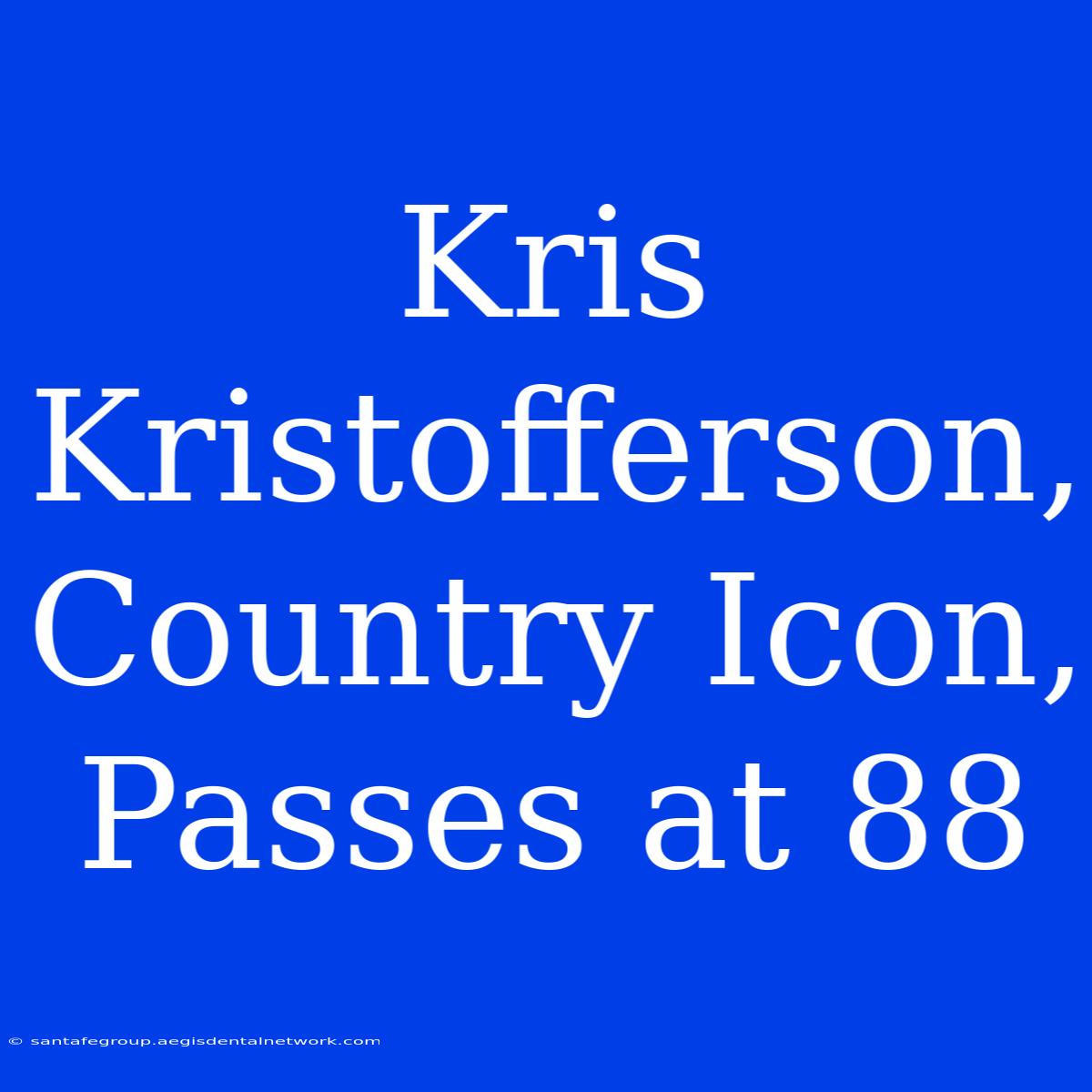 Kris Kristofferson, Country Icon, Passes At 88