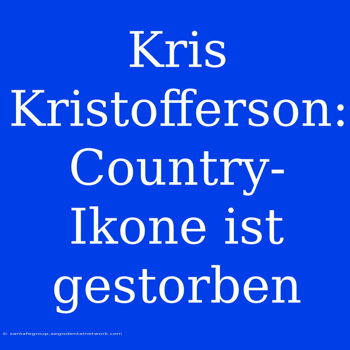 Kris Kristofferson: Country-Ikone Ist Gestorben 