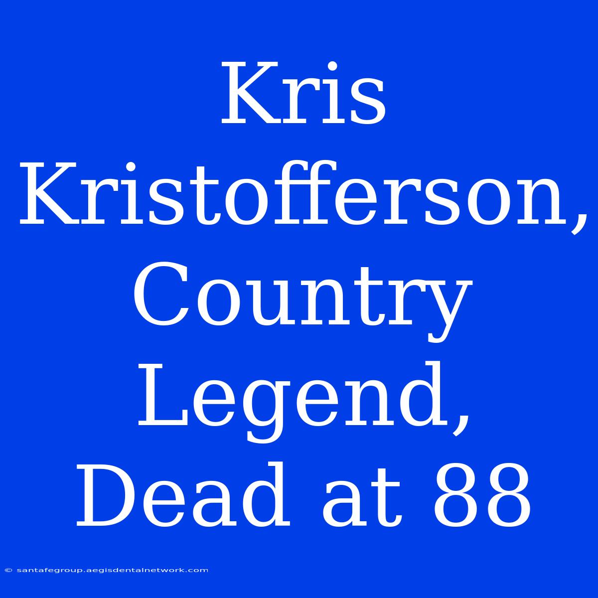 Kris Kristofferson, Country Legend, Dead At 88