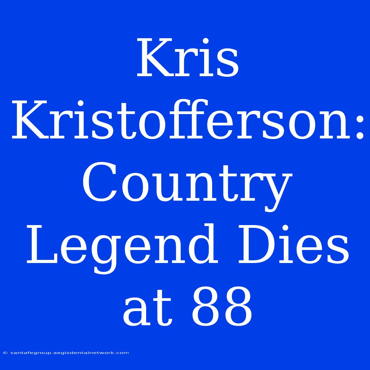 Kris Kristofferson: Country Legend Dies At 88