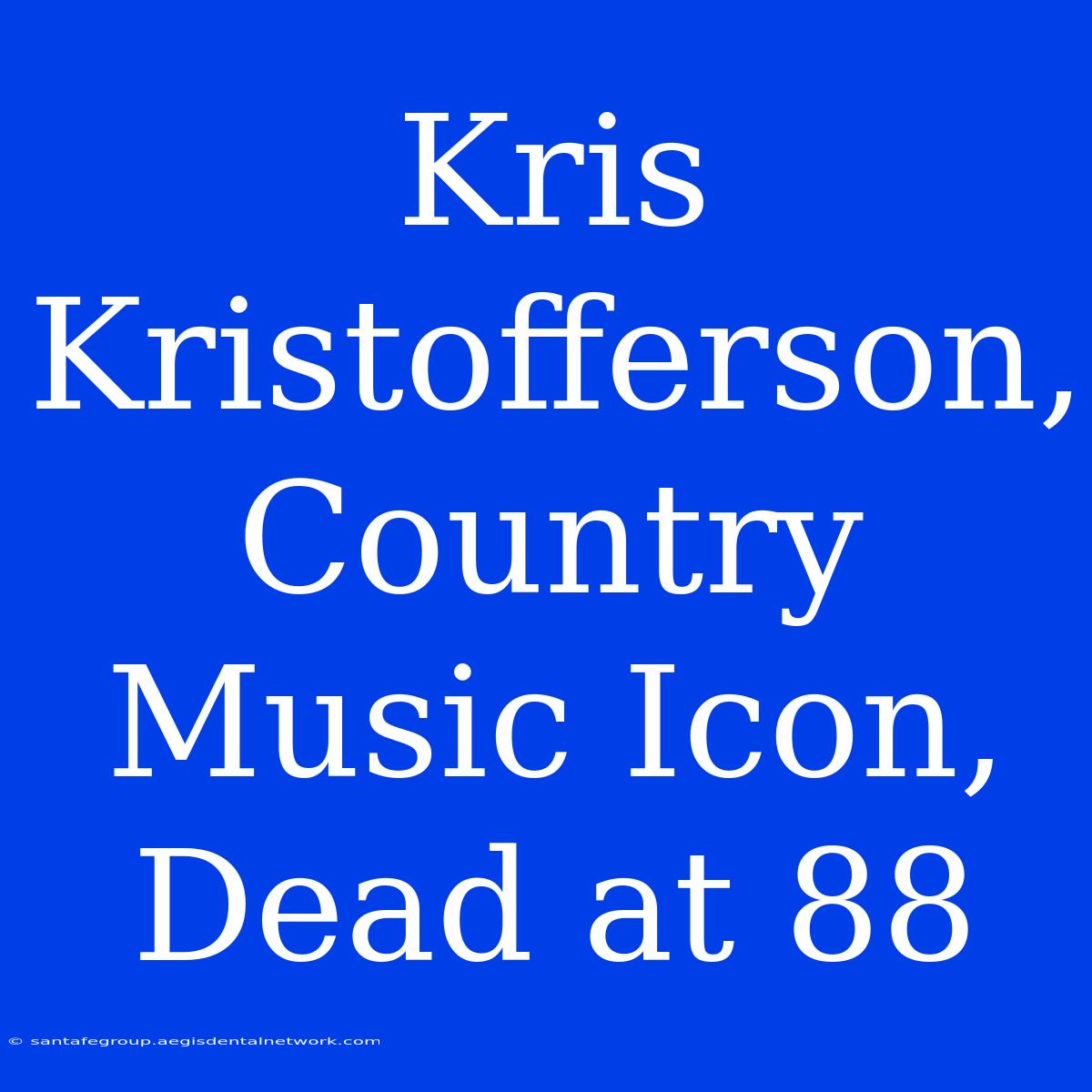 Kris Kristofferson, Country Music Icon, Dead At 88