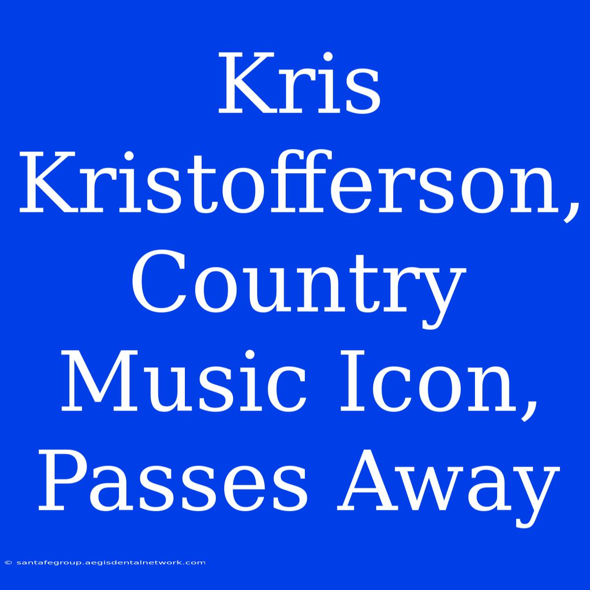 Kris Kristofferson, Country Music Icon, Passes Away