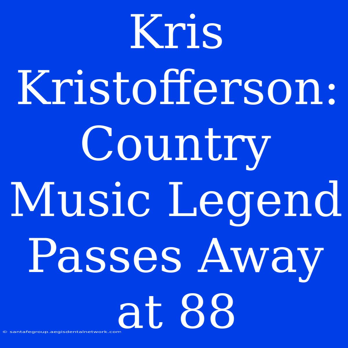 Kris Kristofferson: Country Music Legend Passes Away At 88