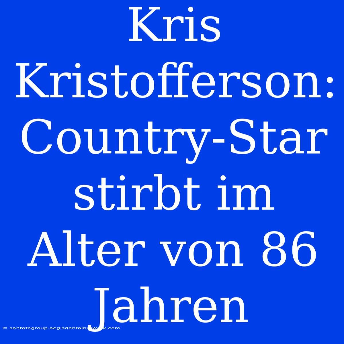 Kris Kristofferson: Country-Star Stirbt Im Alter Von 86 Jahren