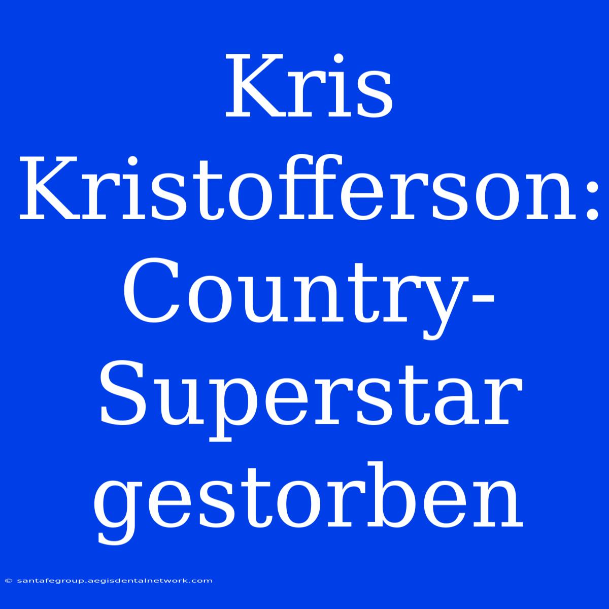 Kris Kristofferson: Country-Superstar Gestorben