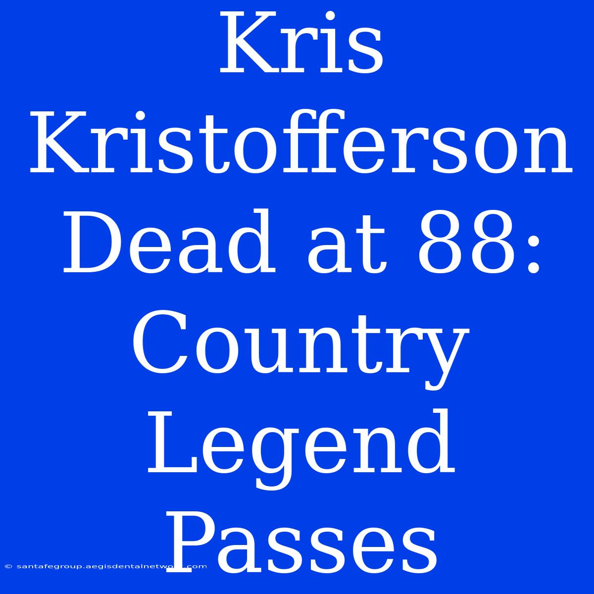 Kris Kristofferson Dead At 88: Country Legend Passes