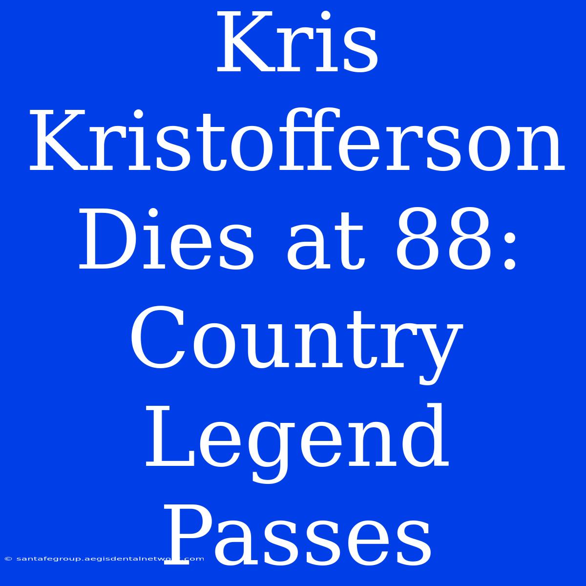 Kris Kristofferson Dies At 88: Country Legend Passes