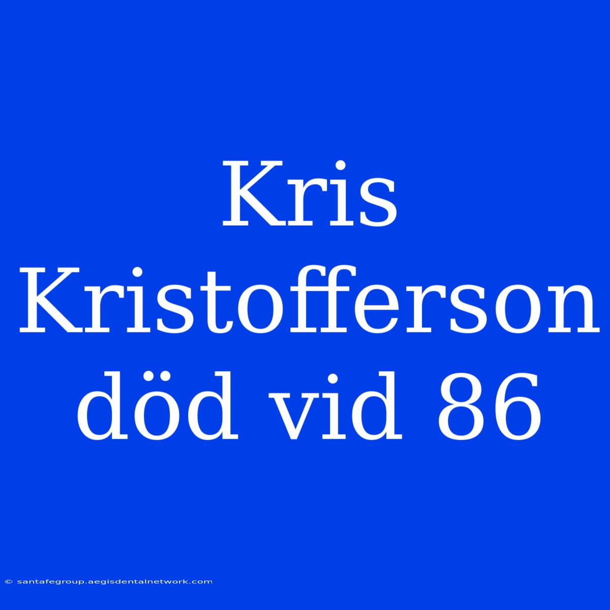 Kris Kristofferson Död Vid 86