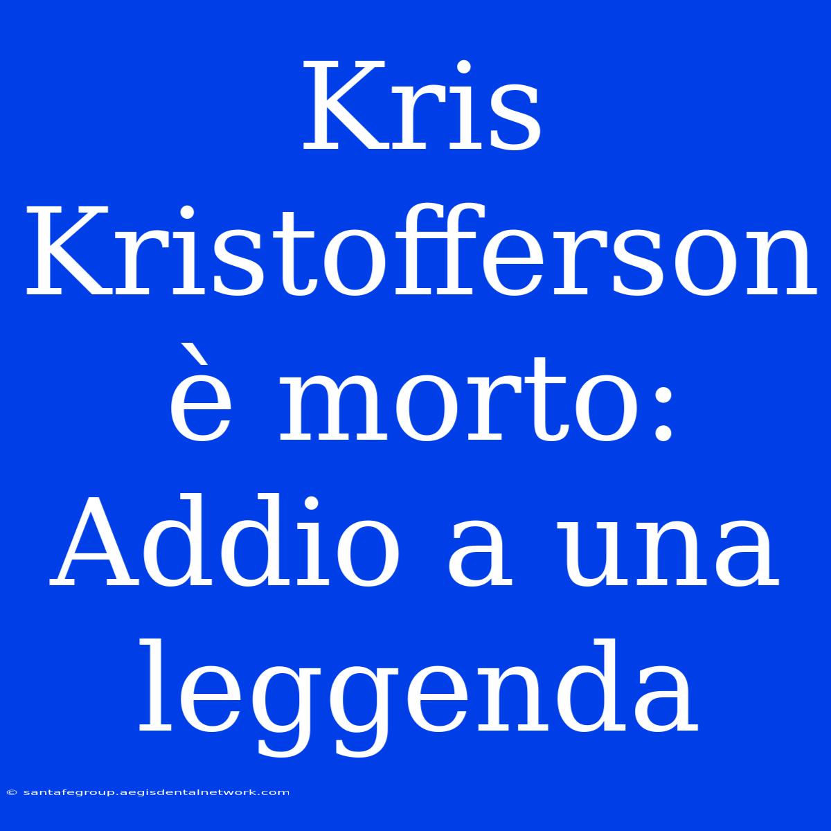 Kris Kristofferson È Morto: Addio A Una Leggenda