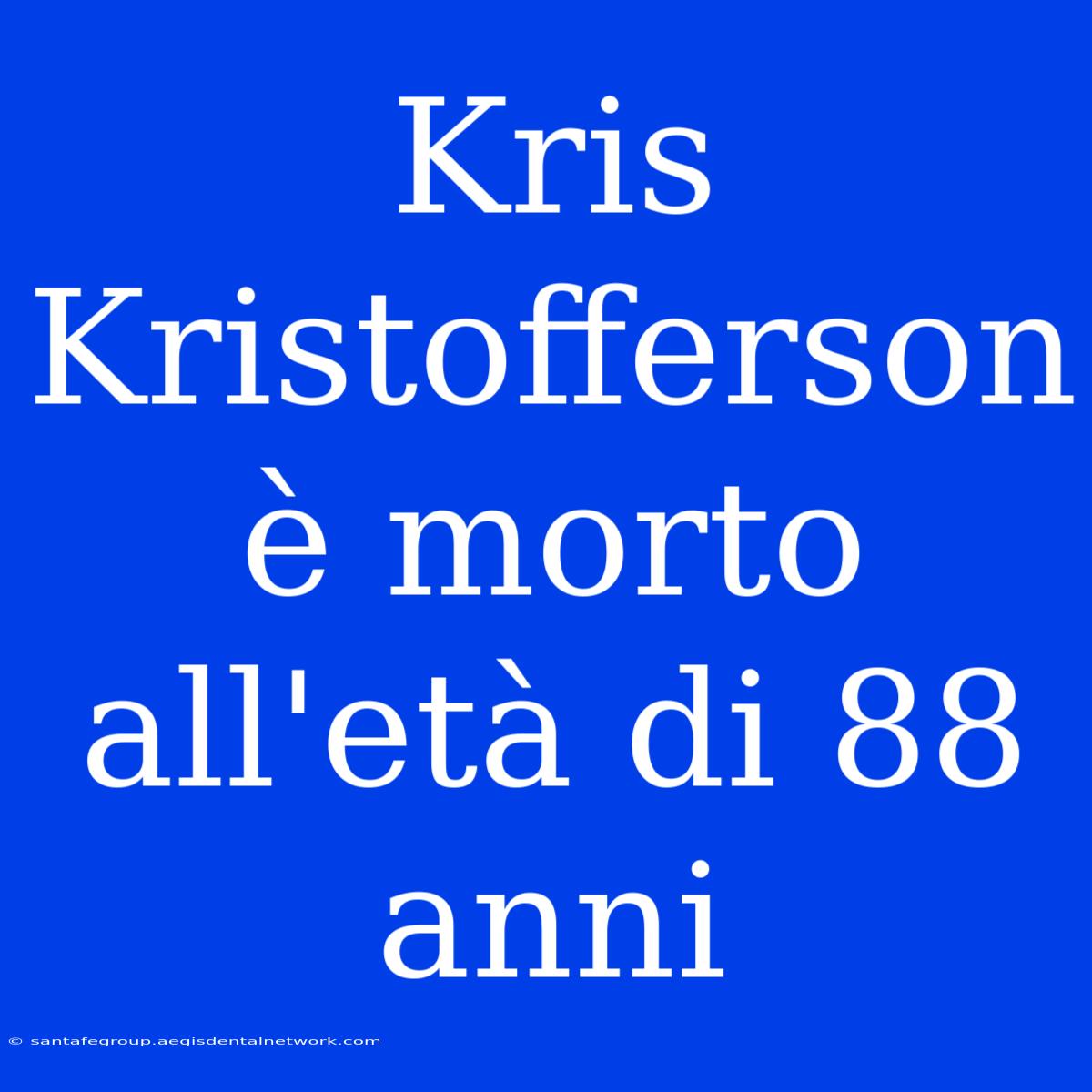 Kris Kristofferson È Morto All'età Di 88 Anni