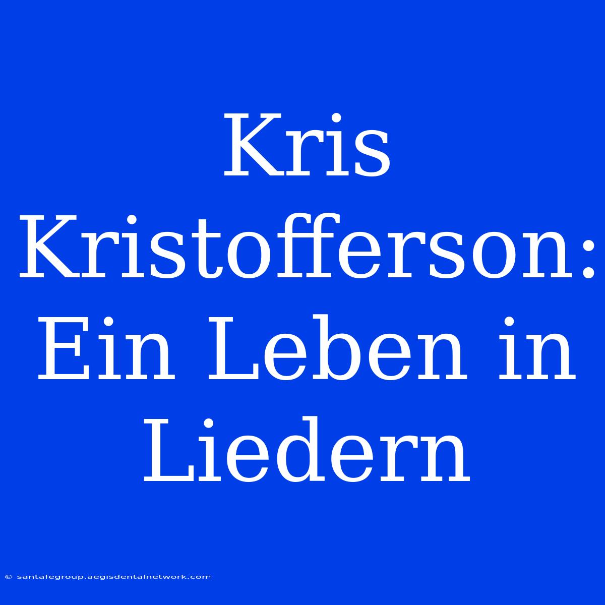 Kris Kristofferson: Ein Leben In Liedern