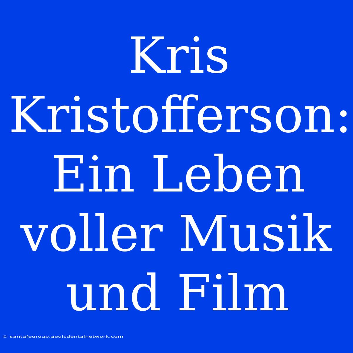 Kris Kristofferson: Ein Leben Voller Musik Und Film