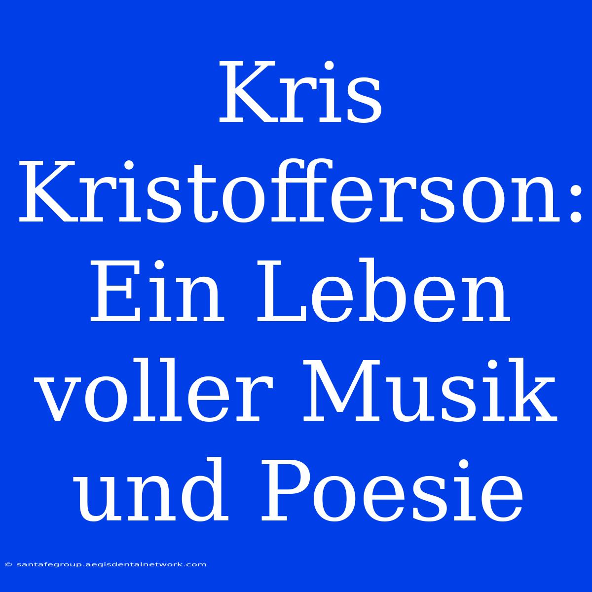 Kris Kristofferson:  Ein Leben Voller Musik Und Poesie 