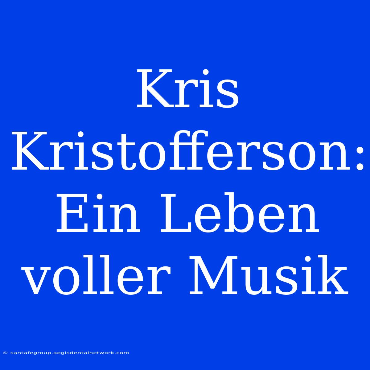 Kris Kristofferson: Ein Leben Voller Musik