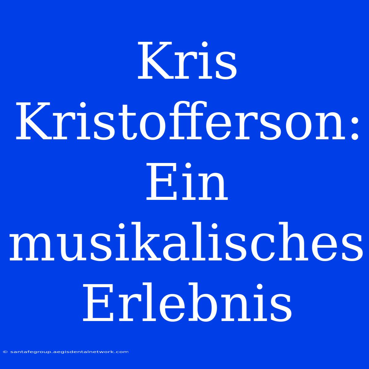 Kris Kristofferson: Ein Musikalisches Erlebnis