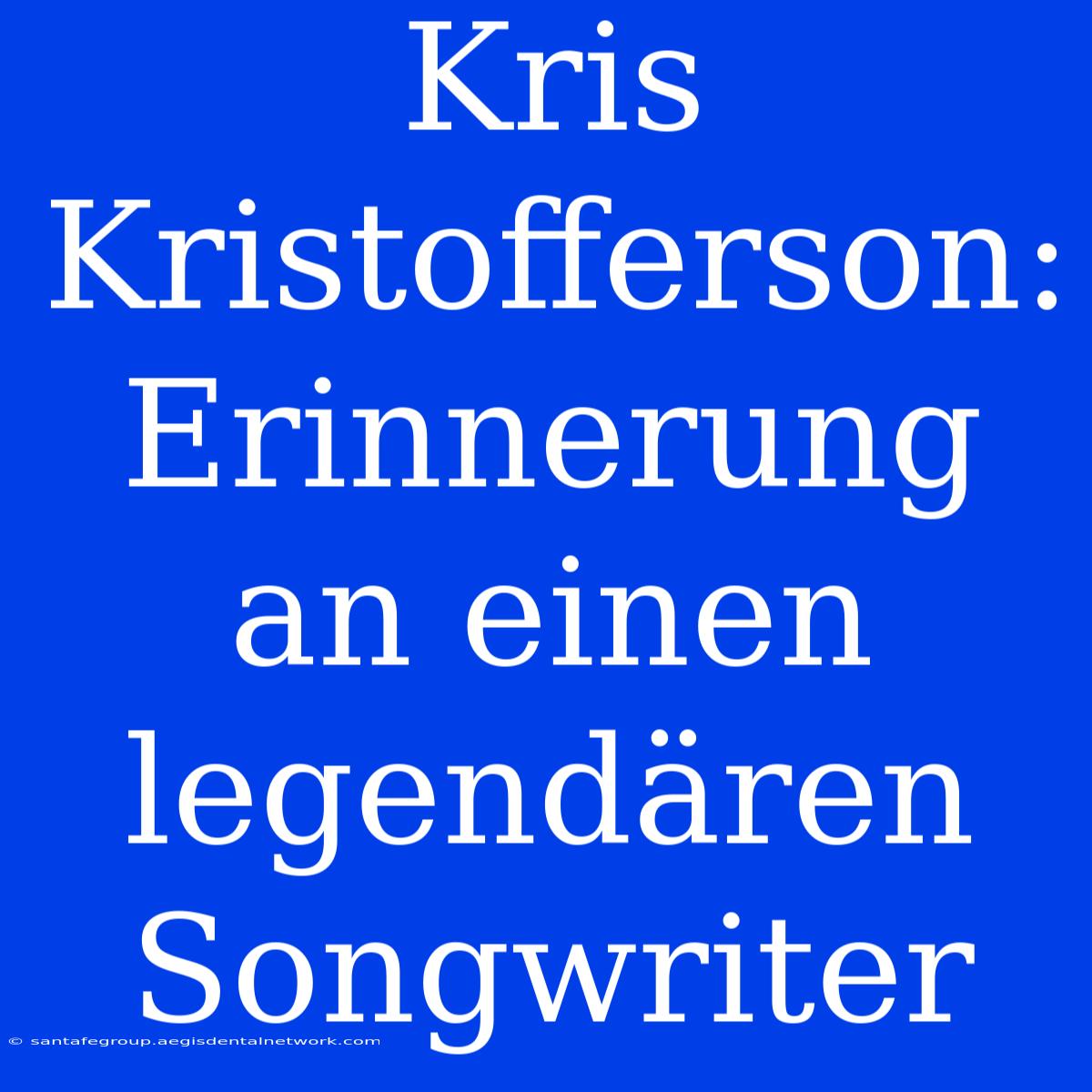 Kris Kristofferson: Erinnerung An Einen Legendären Songwriter