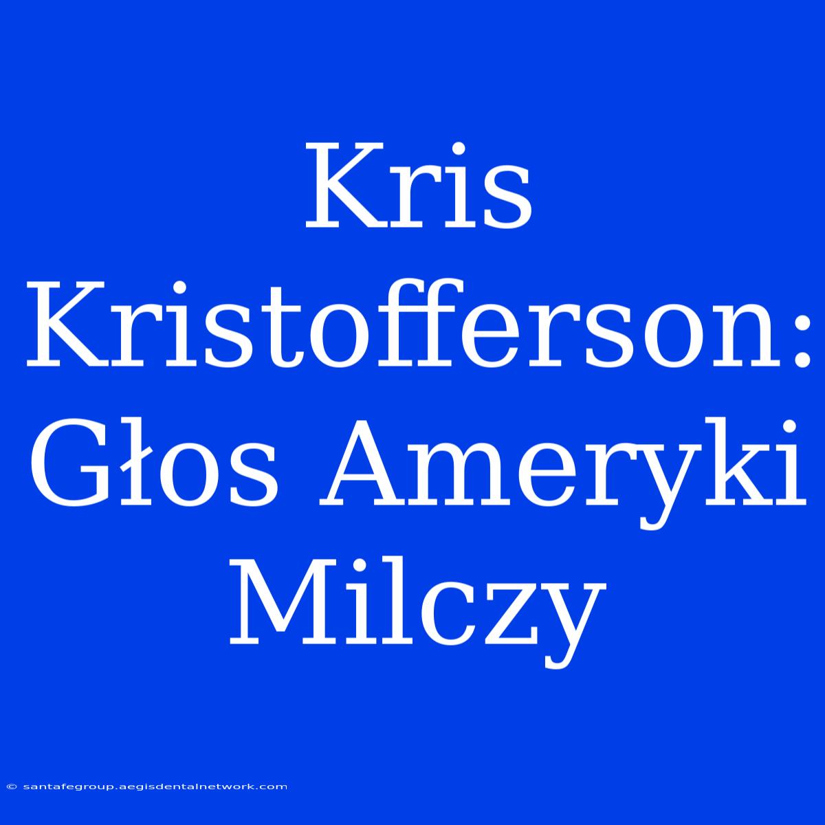 Kris Kristofferson: Głos Ameryki Milczy 