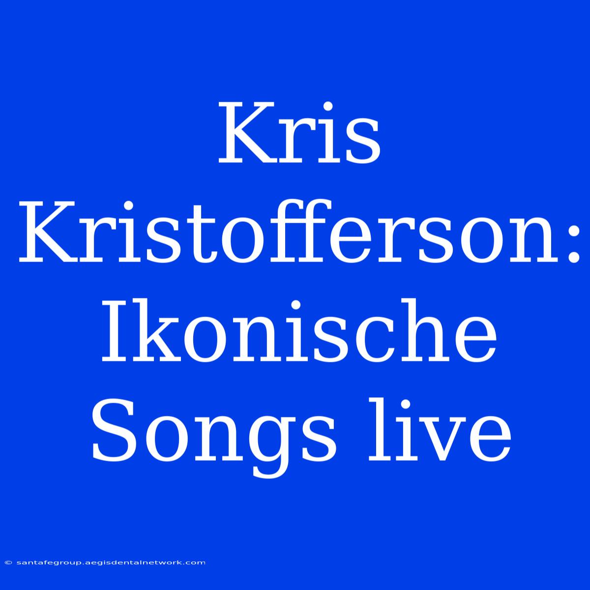 Kris Kristofferson: Ikonische Songs Live