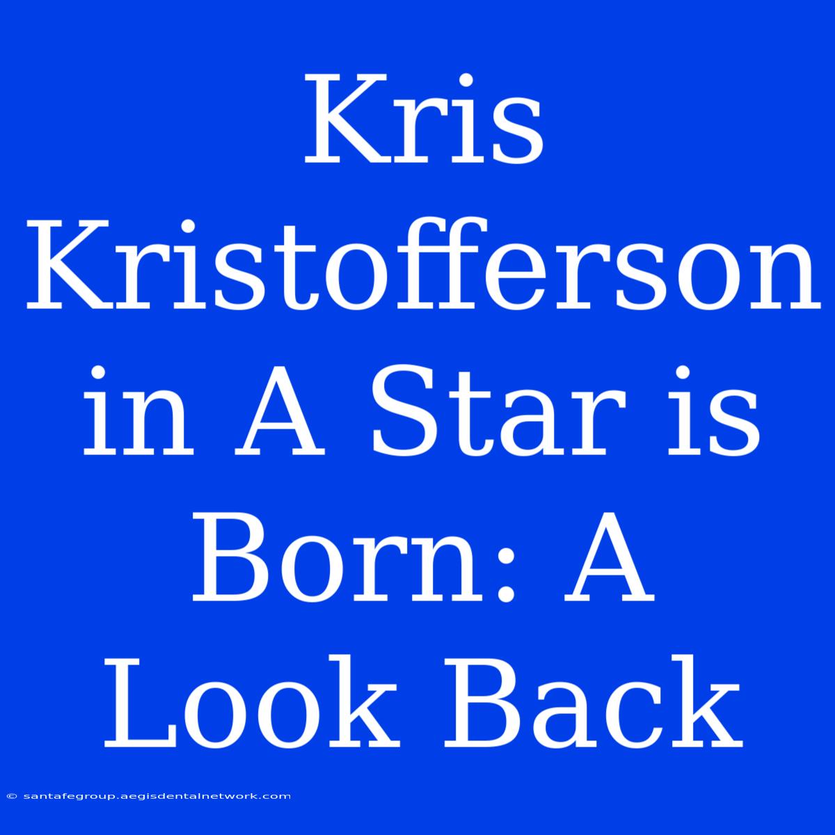 Kris Kristofferson In A Star Is Born: A Look Back