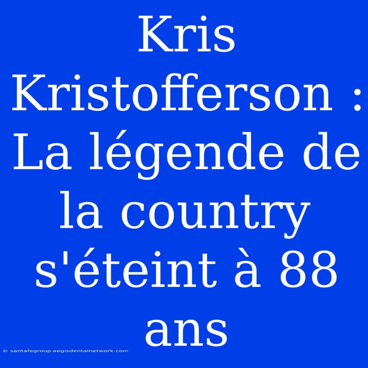 Kris Kristofferson : La Légende De La Country S'éteint À 88 Ans