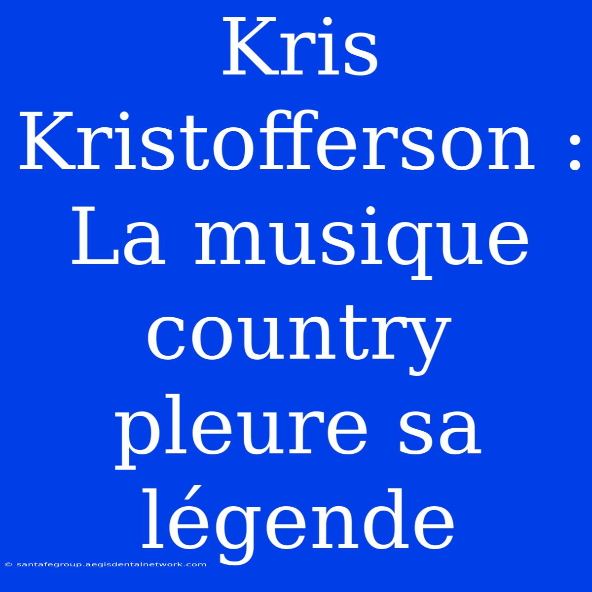 Kris Kristofferson : La Musique Country Pleure Sa Légende