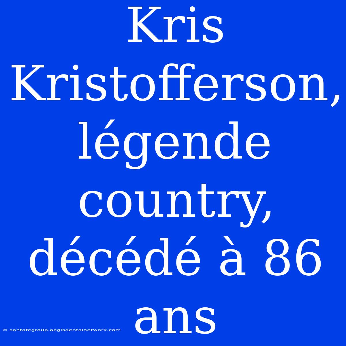 Kris Kristofferson, Légende Country, Décédé À 86 Ans