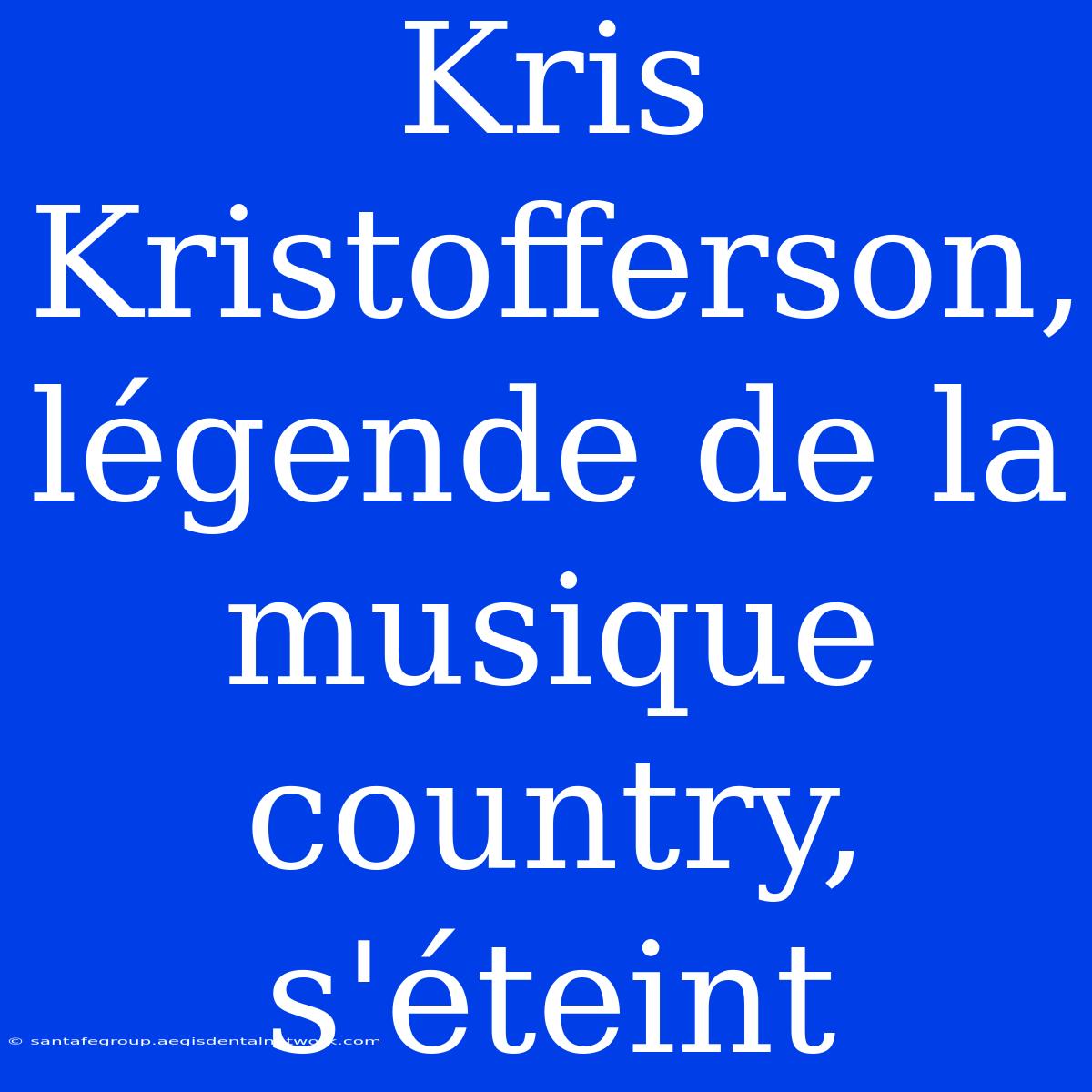 Kris Kristofferson, Légende De La Musique Country, S'éteint