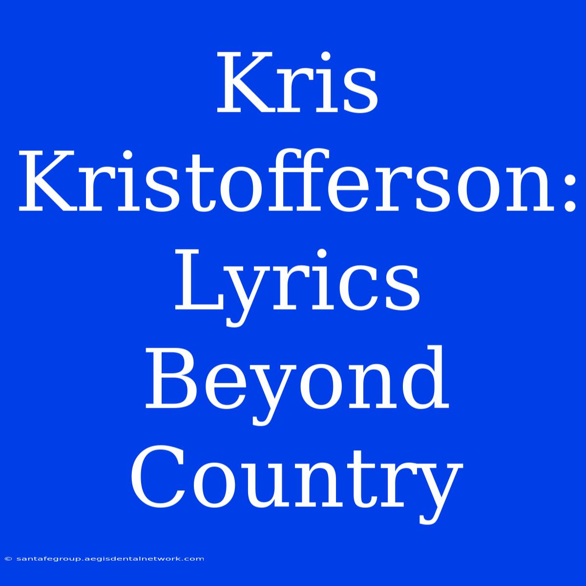 Kris Kristofferson:  Lyrics Beyond Country 