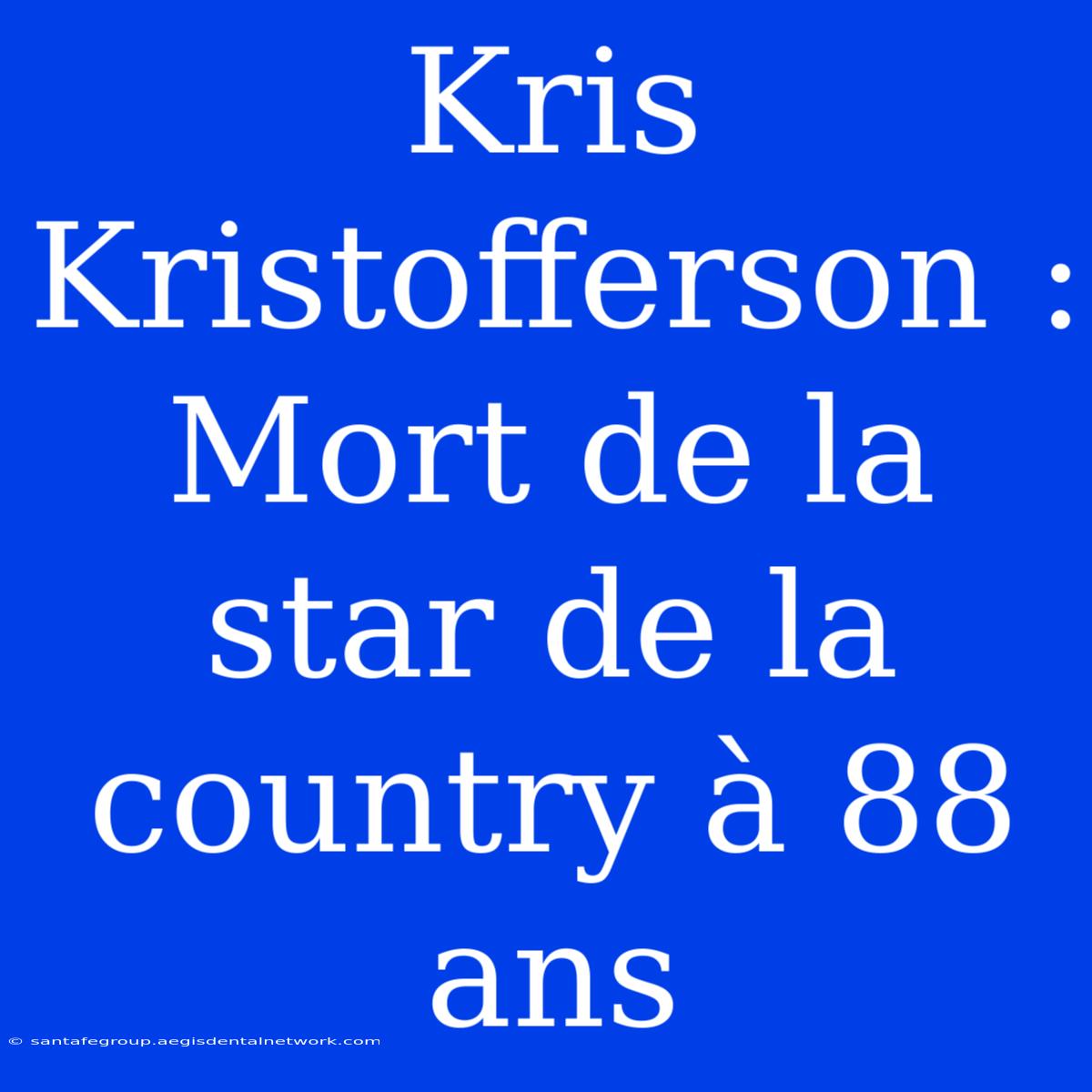 Kris Kristofferson : Mort De La Star De La Country À 88 Ans