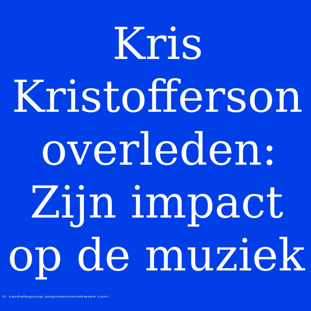 Kris Kristofferson Overleden: Zijn Impact Op De Muziek