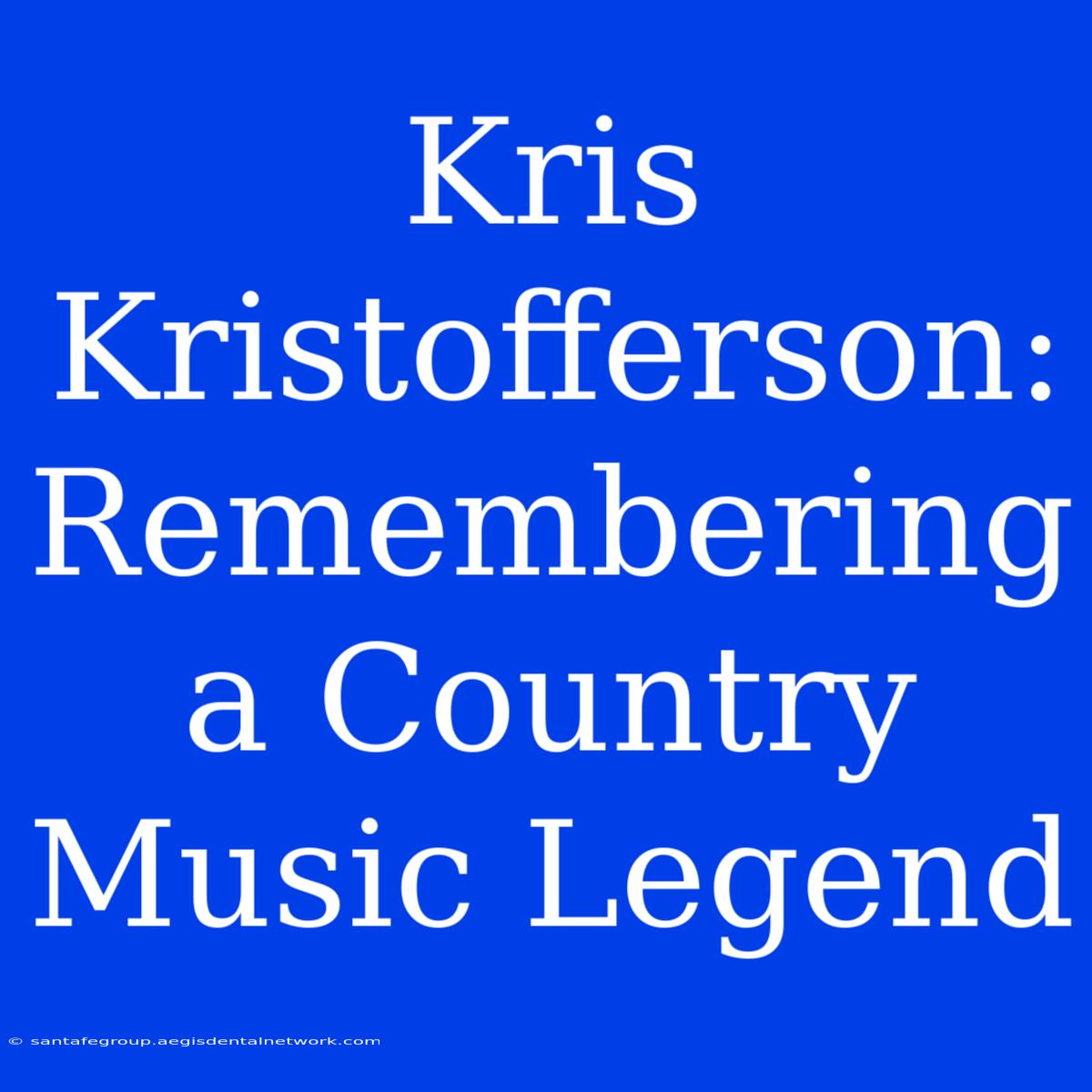 Kris Kristofferson: Remembering A Country Music Legend