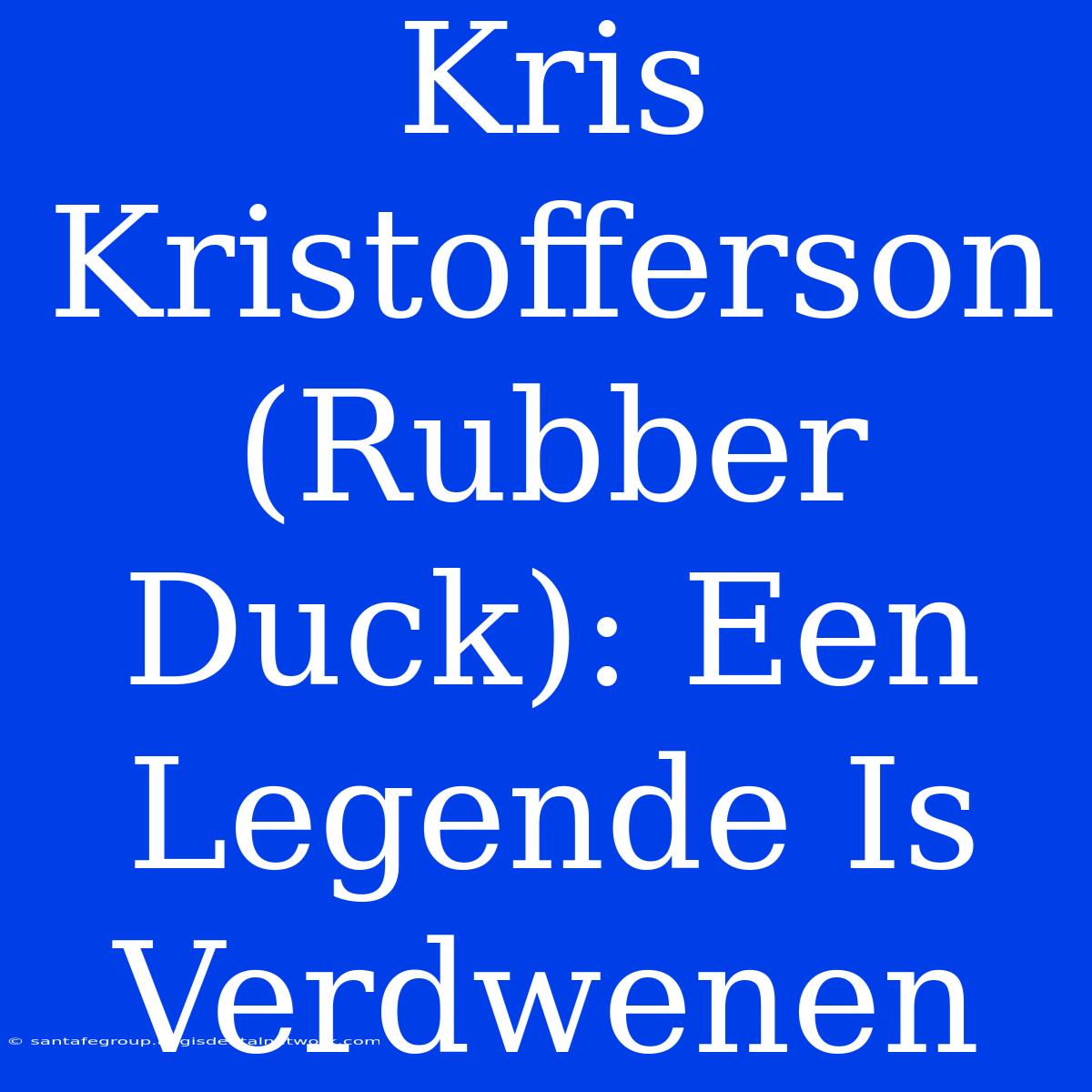 Kris Kristofferson (Rubber Duck): Een Legende Is Verdwenen 