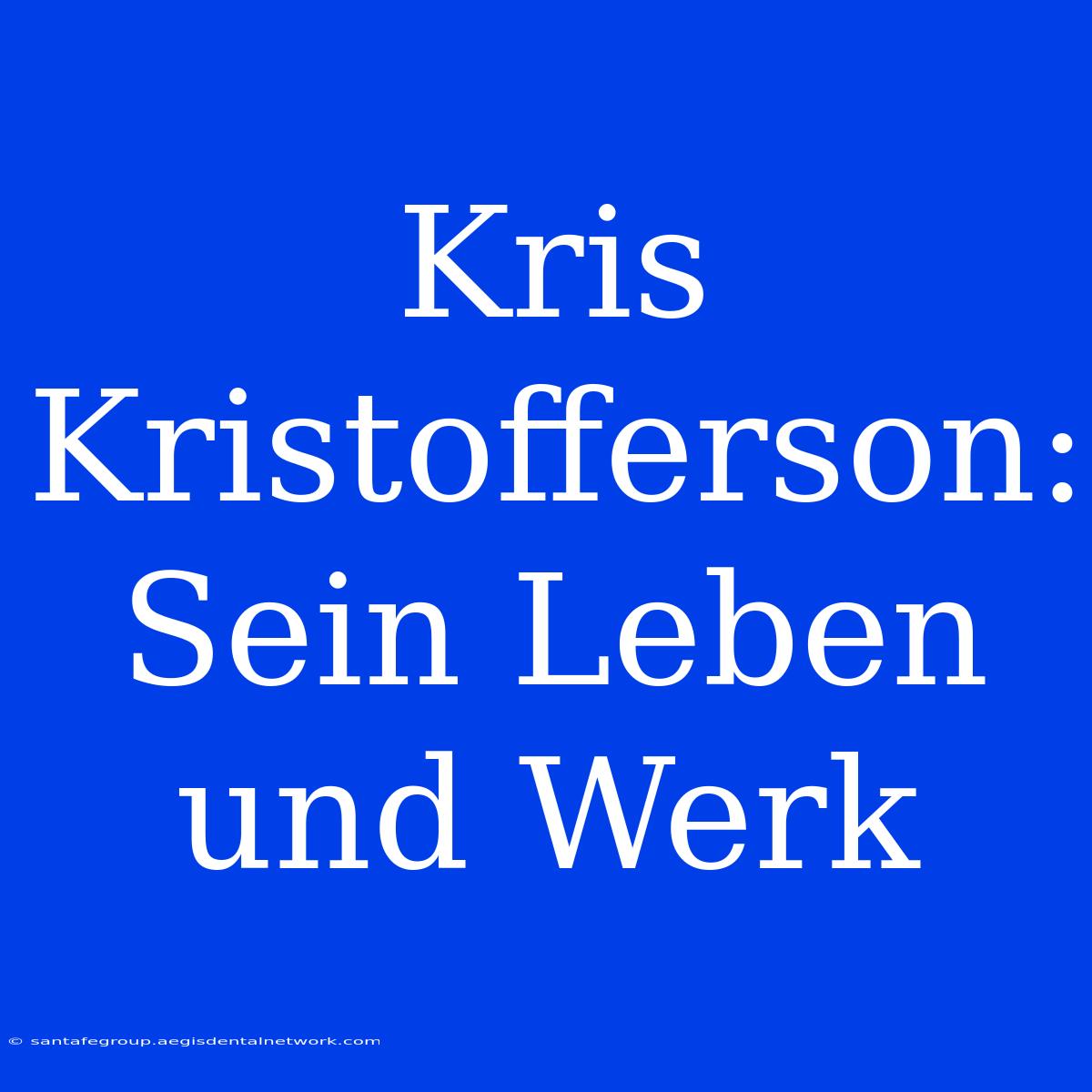 Kris Kristofferson: Sein Leben Und Werk 