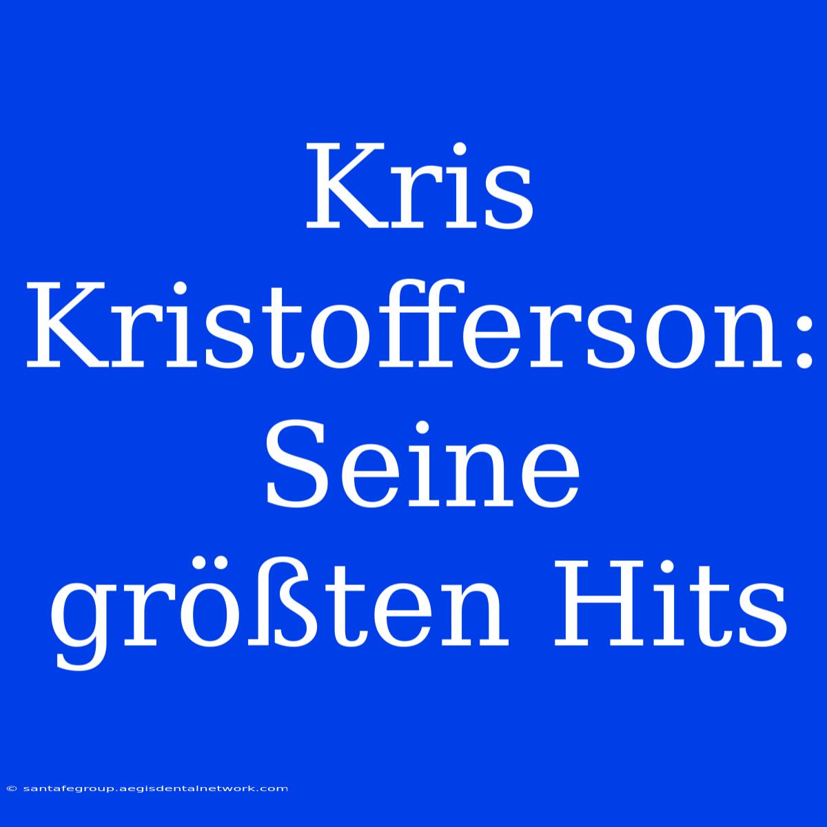 Kris Kristofferson: Seine Größten Hits