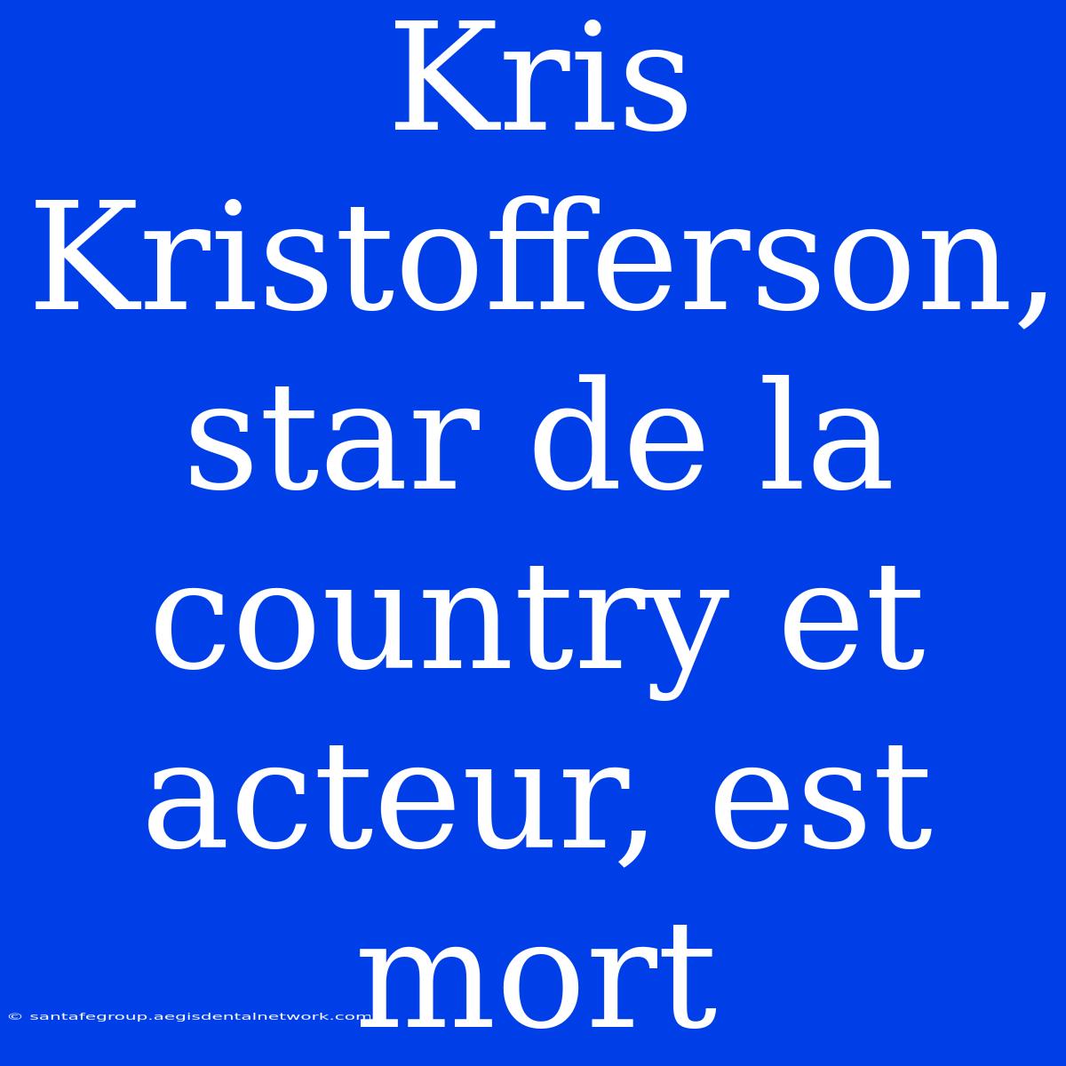 Kris Kristofferson, Star De La Country Et Acteur, Est Mort