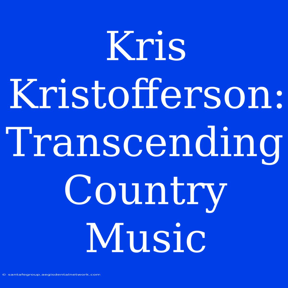 Kris Kristofferson: Transcending Country Music