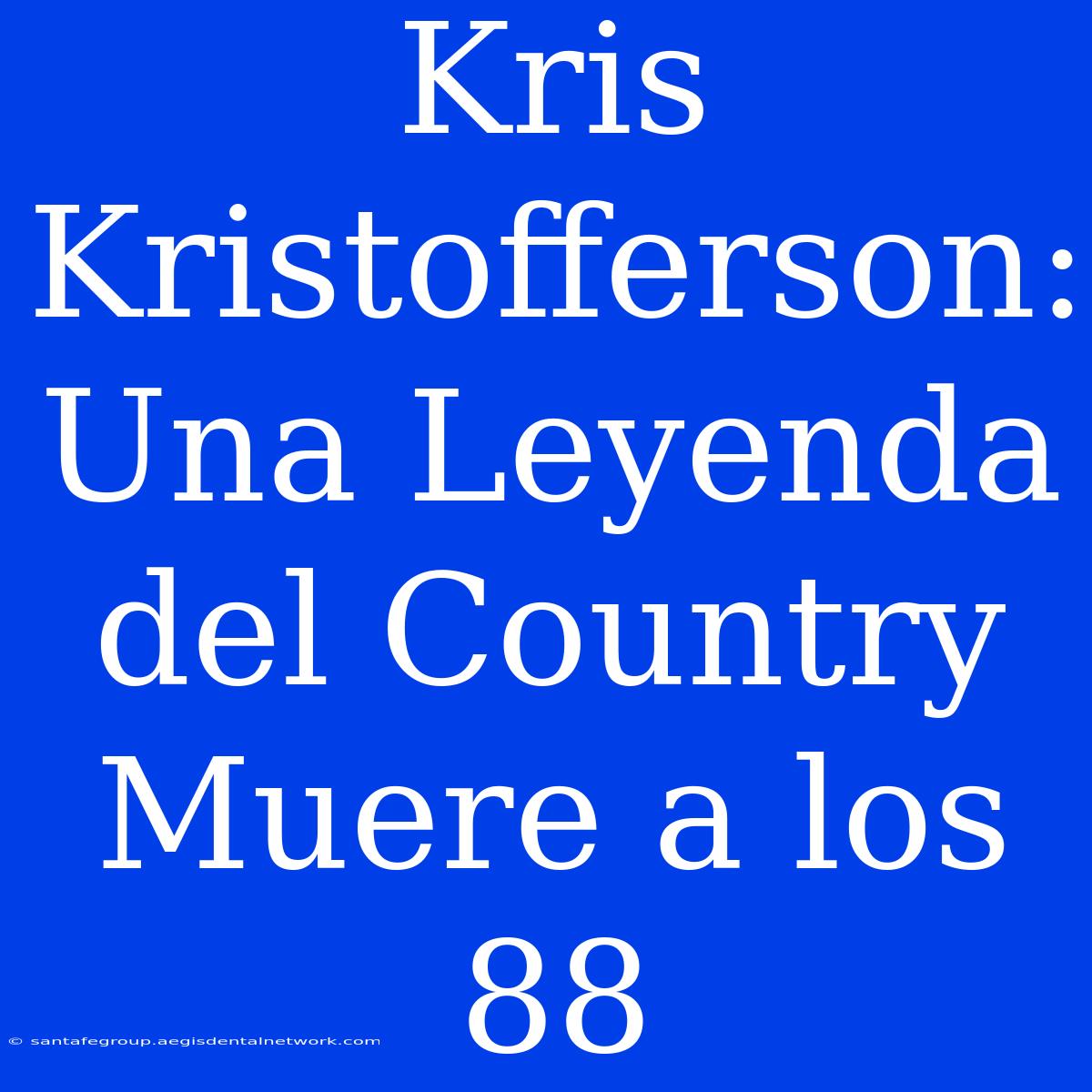 Kris Kristofferson: Una Leyenda Del Country Muere A Los 88